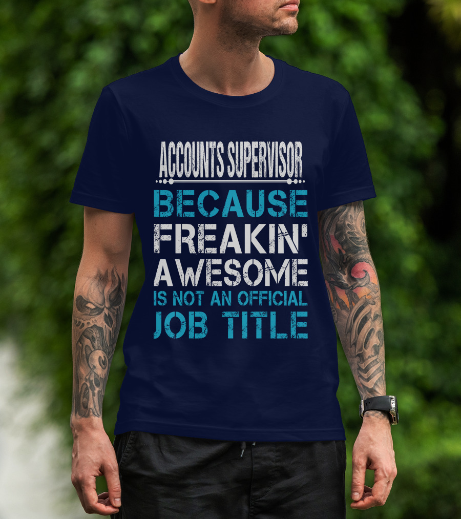 Accounts Supervisor Because Freakin' Awesome Is Not An Official Job Title T-Shirt