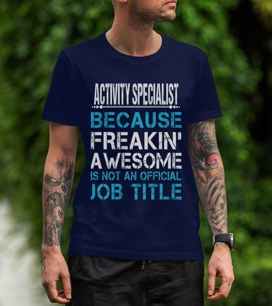 ACTIVITY SPECIALIST BECAUSE FREAKIN' AWESOME IS NOT AN OFFICIAL JOB TITLE T-Shirt