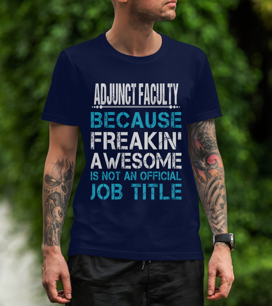 Adjunct Faculty Because Freakin' Awesome Is Not An Official Job Title T-Shirt