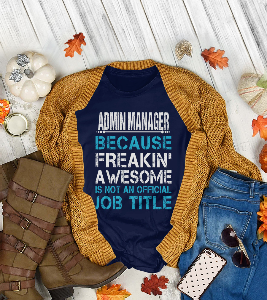 ADMIN MANAGER BECAUSE FREAKIN' AWESOME IS NOT AN OFFICIAL JOB TITLE T-Shirt