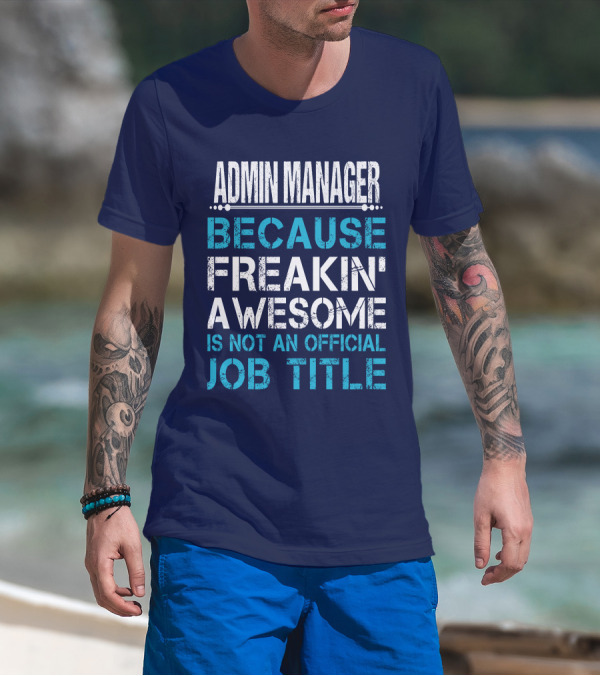 ADMIN MANAGER BECAUSE FREAKIN' AWESOME IS NOT AN OFFICIAL JOB TITLE T-Shirt