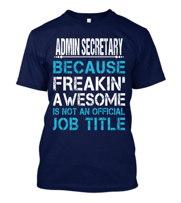 Admin Secretary Because Freakin' Awesome Is Not An Official Job Title T-Shirt