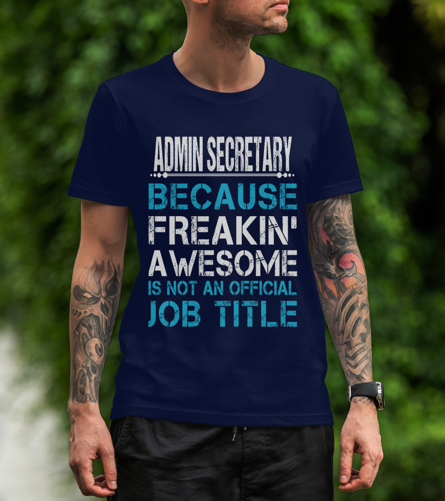 Admin Secretary Because Freakin' Awesome Is Not An Official Job Title T-Shirt