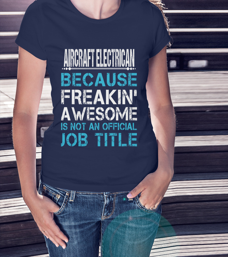 Aircraft Electrician Because Freakin' Awesome Is Not An Official Job Title T-Shirt