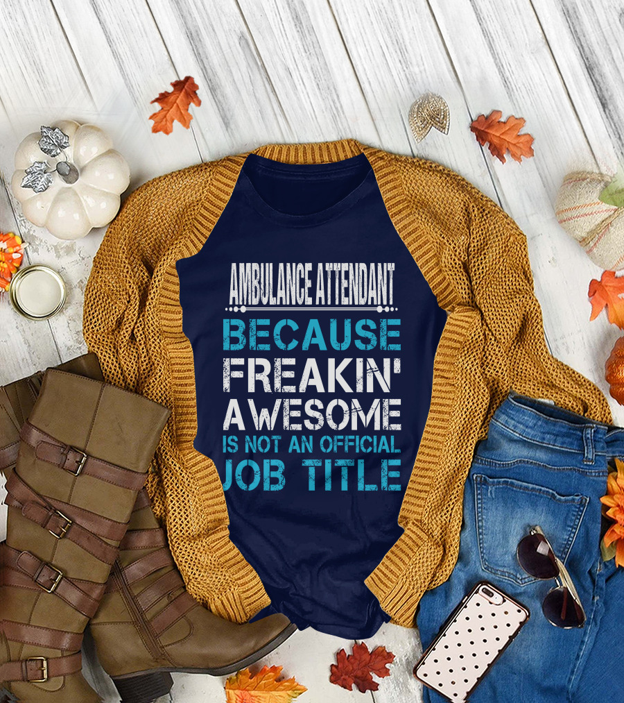 Ambulance Attendant Because Freakin' Awesome is Not an Official Job Title T-Shirt