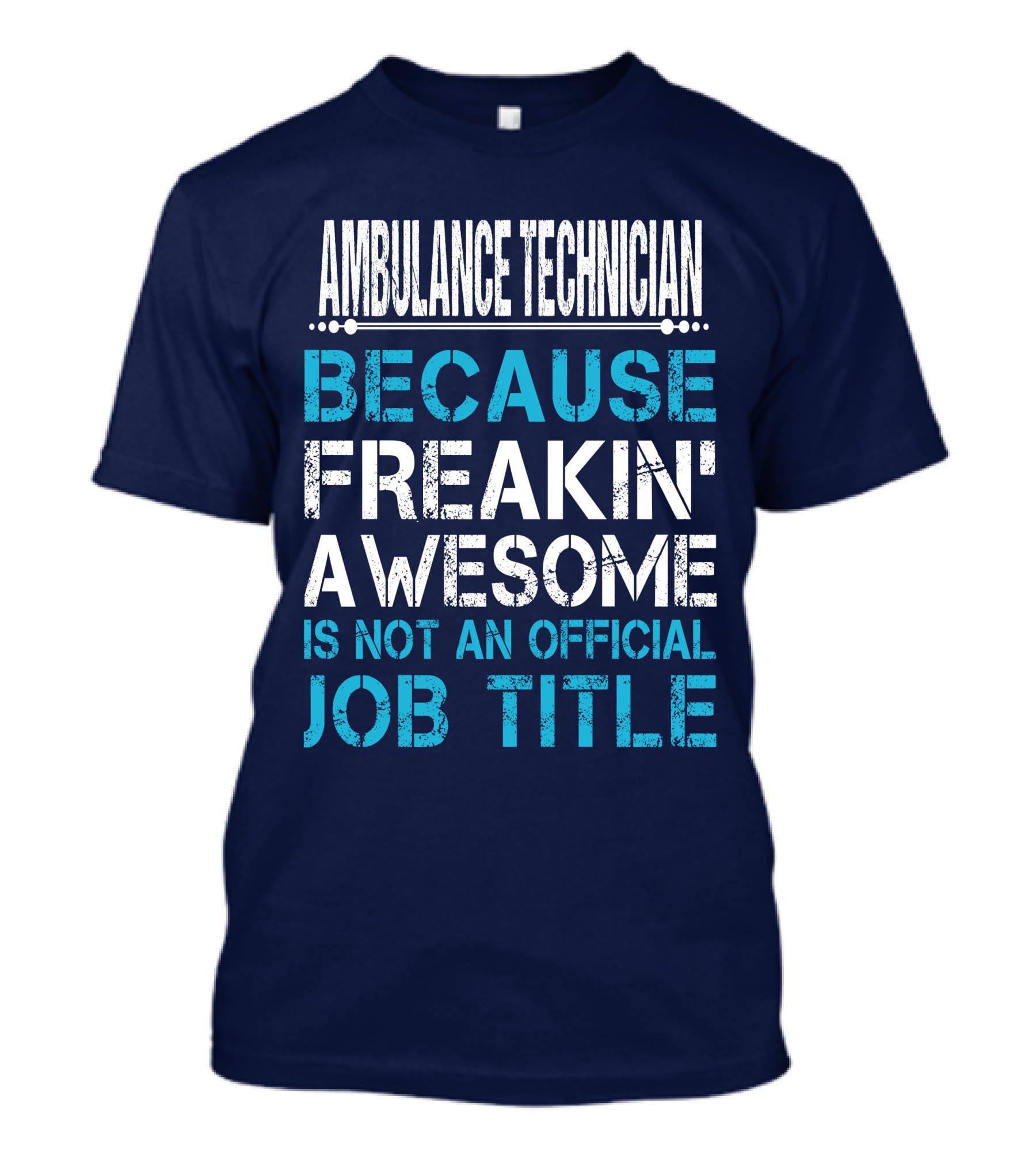 Ambulance Technician Because Freakin' Awesome Is Not An Official Job Title T-Shirt