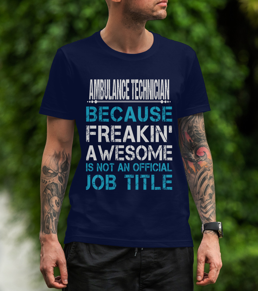 Ambulance Technician Because Freakin' Awesome Is Not An Official Job Title T-Shirt