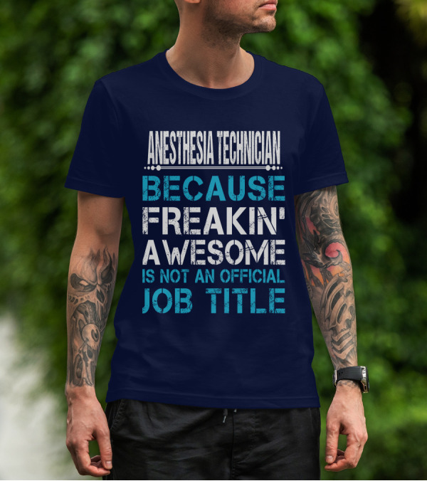 ANESTHESIA TECHNICIAN BECAUSE FREAKIN' AWESOME IS NOT AN OFFICIAL JOB TITLE T-Shirt