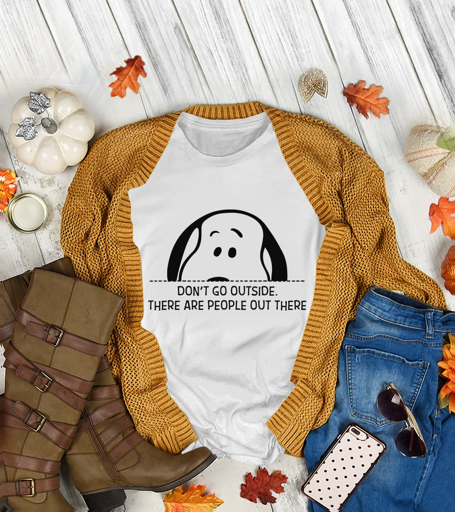 Snoopy Don't Go Outside There Are People Out There T-Shirt