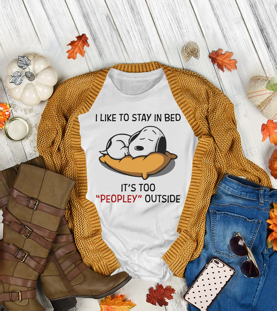 I Like To Stay In Bed Snoopy It’s Too Peopley Outside T-Shirt