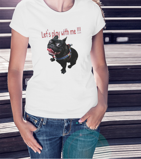 Bulldog Super Let's Play With Me T-Shirt