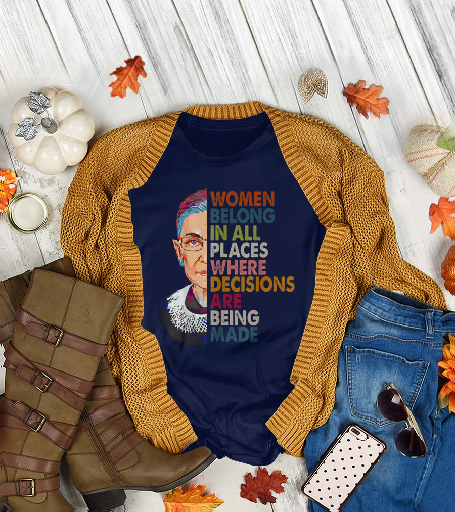 Ruth Bader Ginsburg Women Belong in All Places Where Decisions Are Being Made T-Shirt