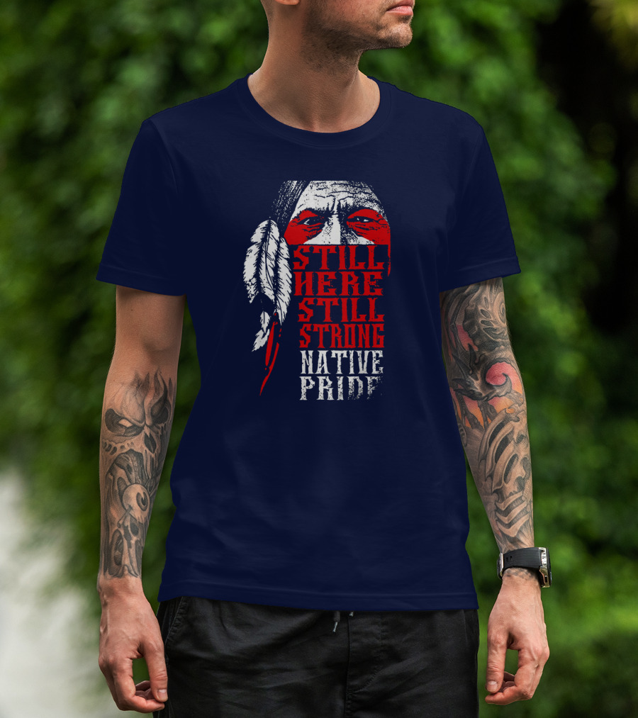 Still Here Still Strong Native Pride Feather Warrior Face T-Shirt