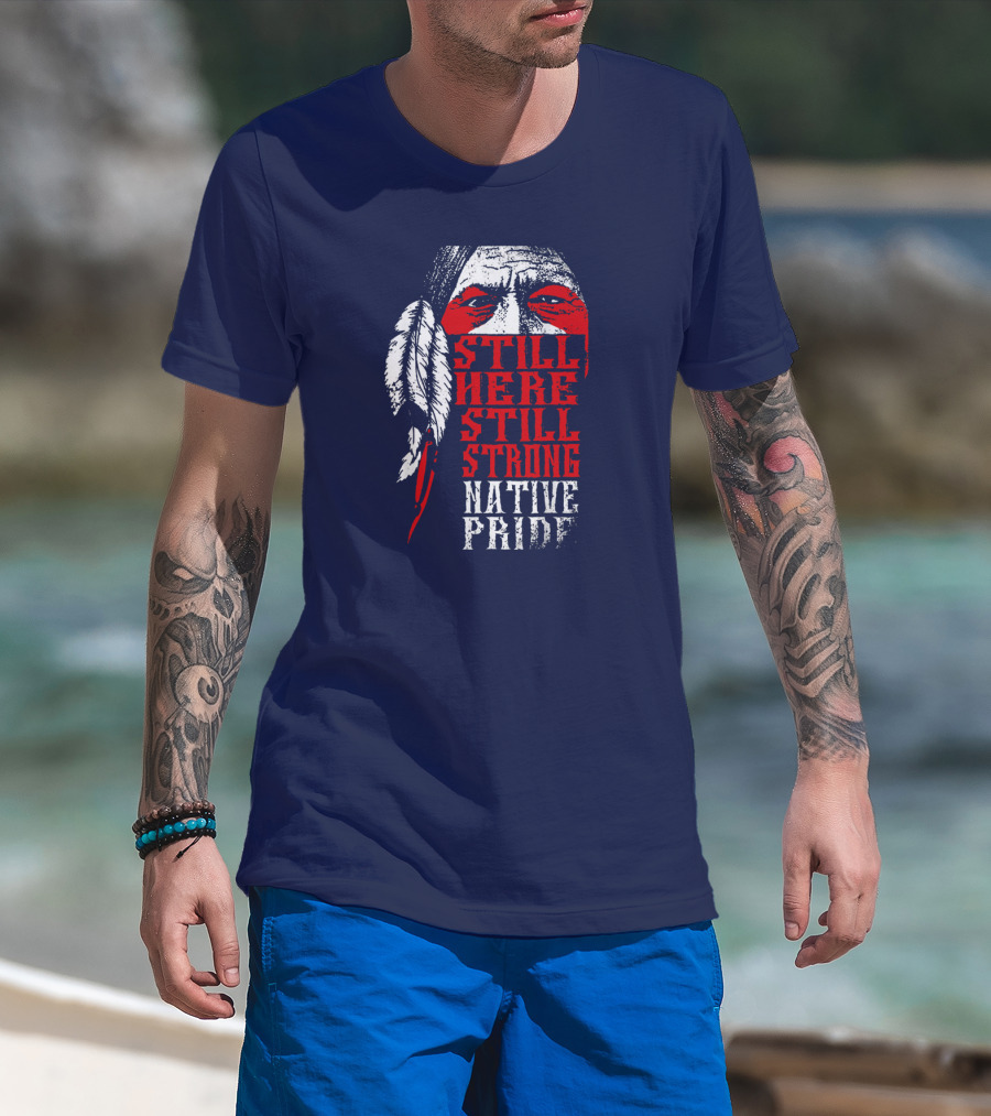 Still Here Still Strong Native Pride Feather Warrior Face T-Shirt