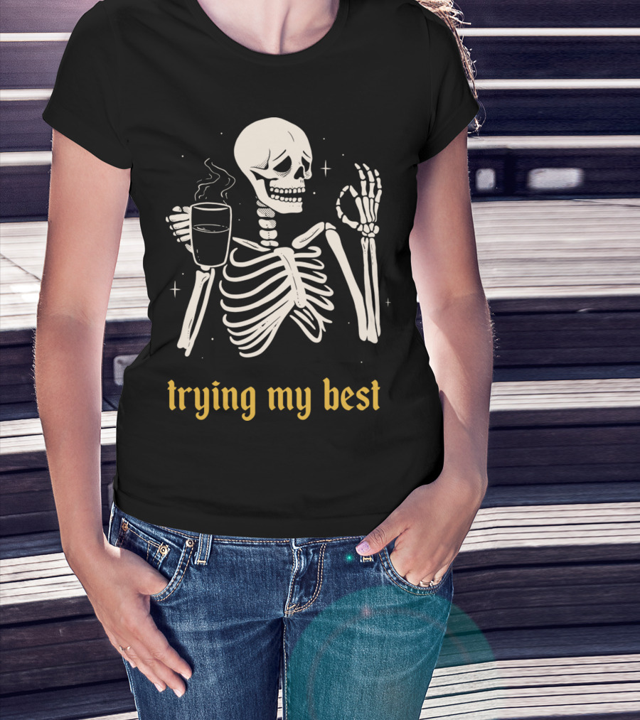 Trying My Best Skeleton Coffee Humorous T-Shirt