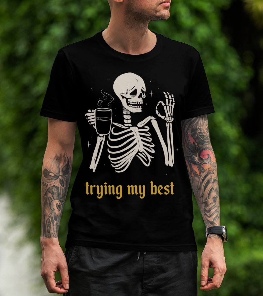 Trying My Best Skeleton Coffee Humorous T-Shirt