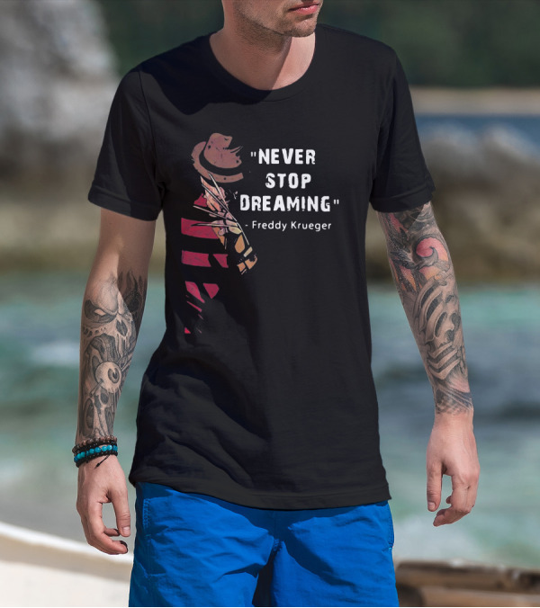 Never Stop Dreaming Freddy Krueger T-Shirt