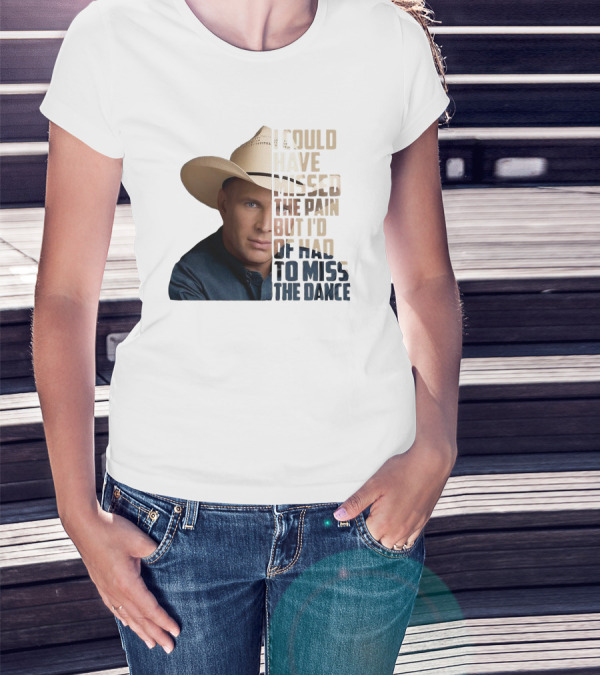 I Could Have Missed The Pain But I'd Of Had To Miss The Dance Cowboy Hat T-Shirt
