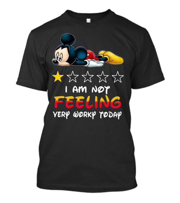 Mickey One Star Review I Am Not Feeling Very Worky Today T-Shirt