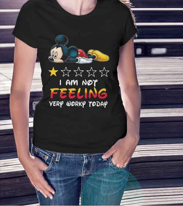 Mickey One Star Review I Am Not Feeling Very Worky Today T-Shirt