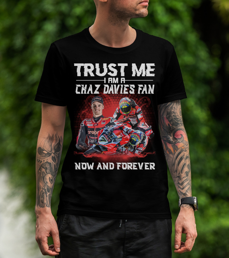 Trust Me I Am A Chaz Davies Fan Now And Forever T-Shirt