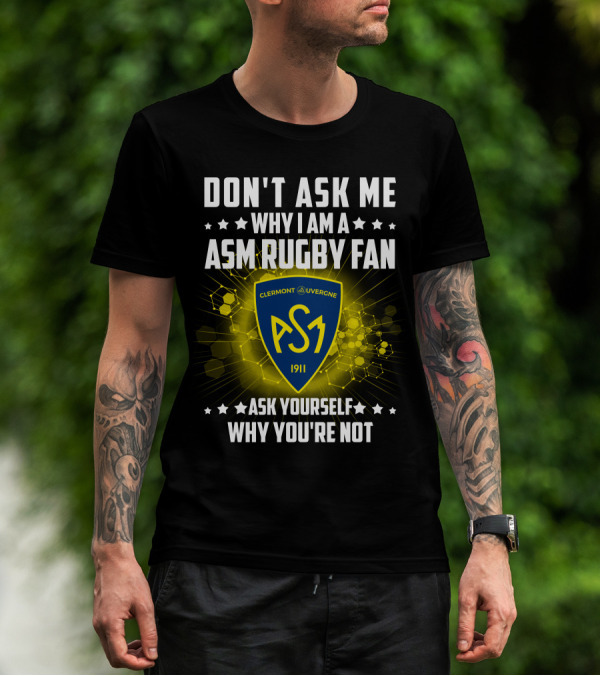 Don't Ask Me Why I Am A ASM Rugby Fan Clermont Auvergne Ask Yourself Why You're Not 1911 T-Shirt