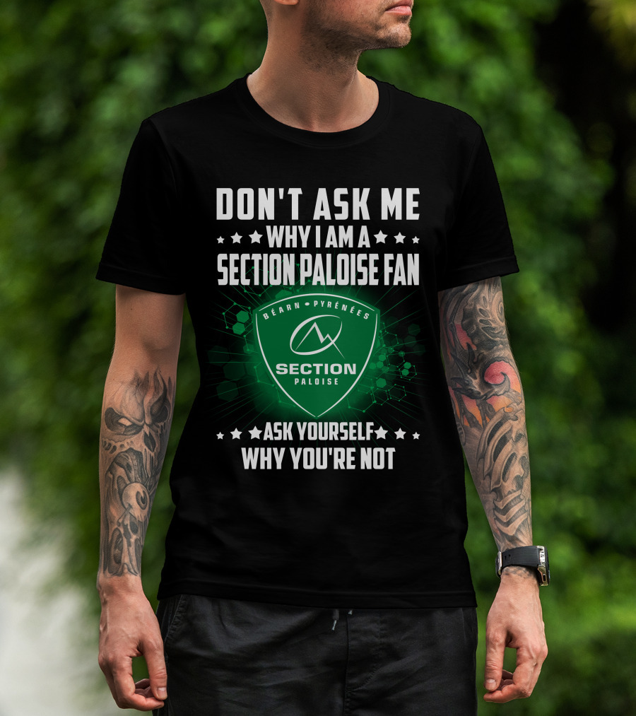 Don't Ask Me Why I Am A Section Paloise Fan Ask Yourself Why You're Not Béarn Pyrénées T-Shirt