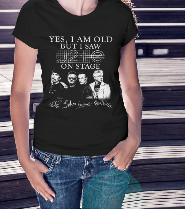 YES I AM OLD BUT I SAW U2 ON STAGE T-Shirt