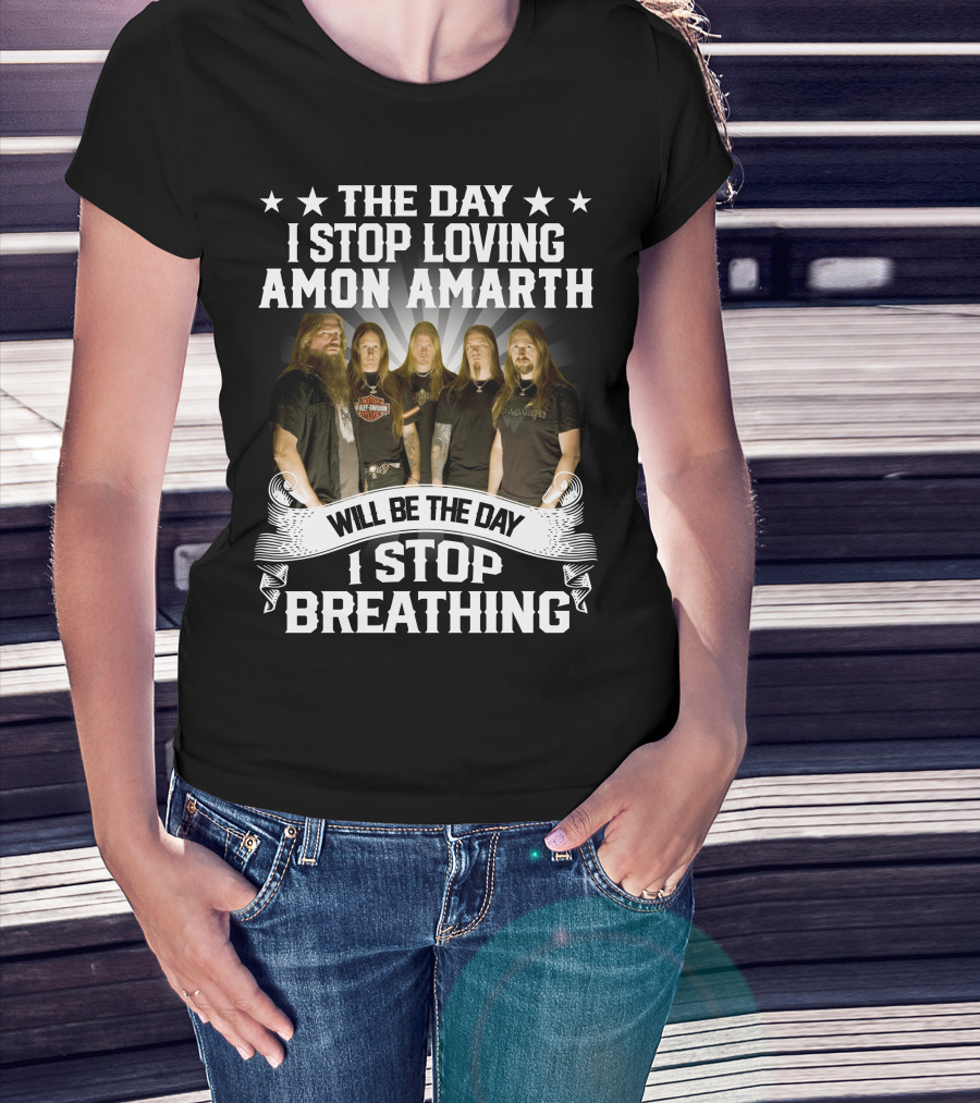 The Day I Stop Loving Amon Amarth Will Be The Day I Stop Breathing Band Members T-Shirt