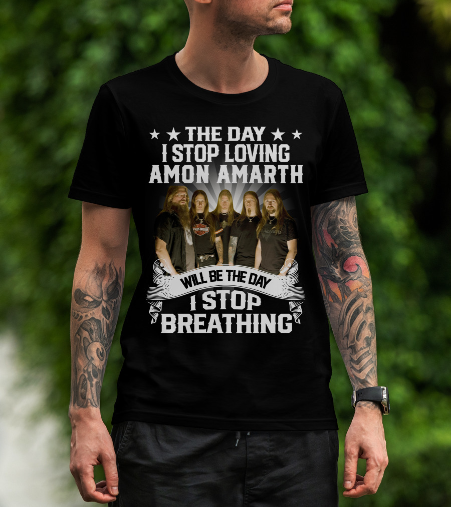 The Day I Stop Loving Amon Amarth Will Be The Day I Stop Breathing Band Members T-Shirt