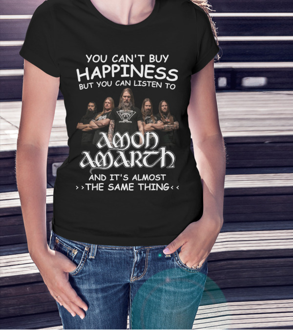 You Can't Buy Happiness But You Can Listen To Amon Amarth And It's Almost The Same Thing T-Shirt