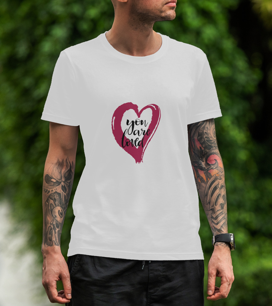 You Are Loved Heart T-Shirt