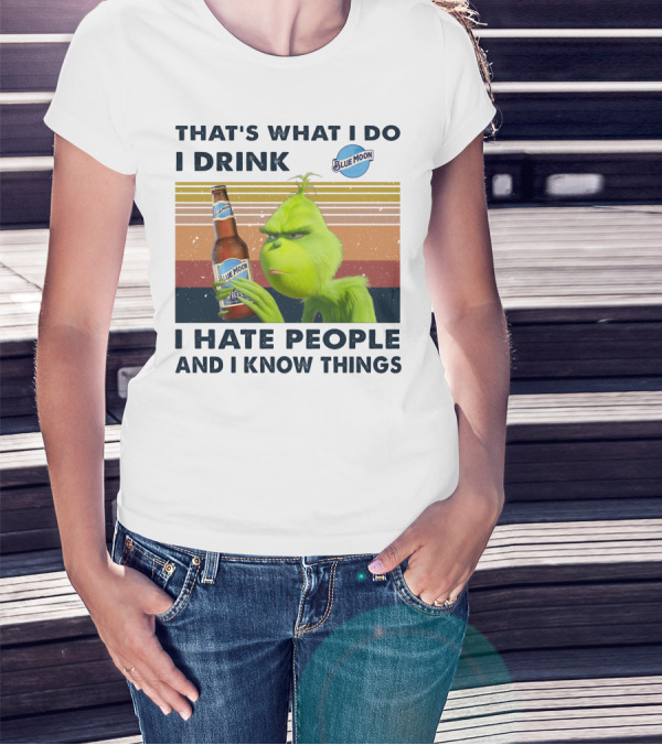 THAT'S WHAT I DO I DRINK BLUE MOON I HATE PEOPLE AND I KNOW THINGS T-Shirt
