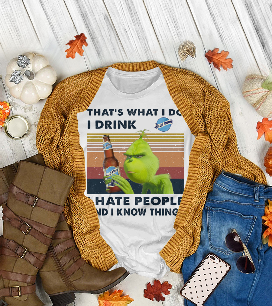THAT'S WHAT I DO I DRINK BLUE MOON I HATE PEOPLE AND I KNOW THINGS T-Shirt