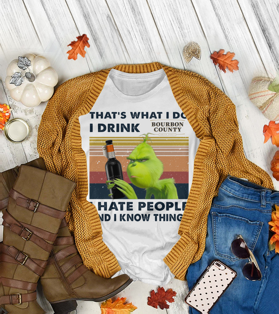 THAT'S WHAT I DO I DRINK BOURBON COUNTY I HATE PEOPLE AND I KNOW THINGS T-Shirt