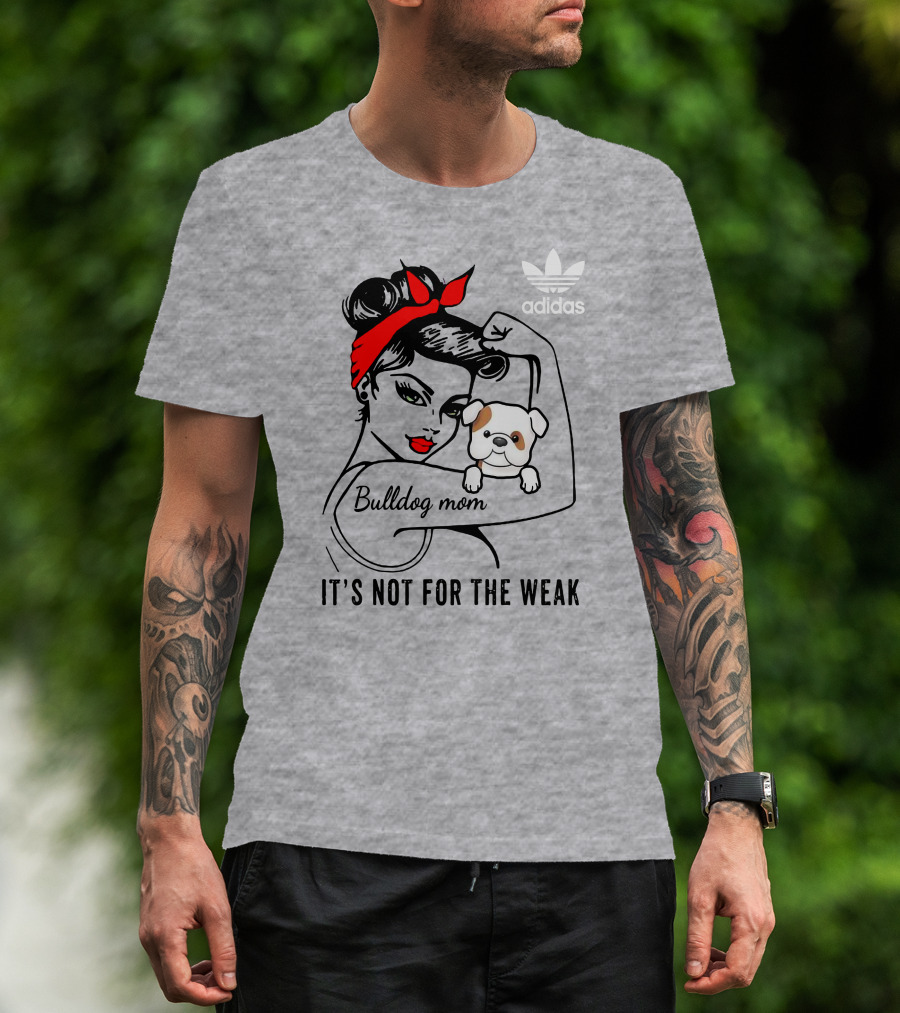 English Bulldog Mom Lover It's Not For The Weak Bulldog Mom T-Shirt