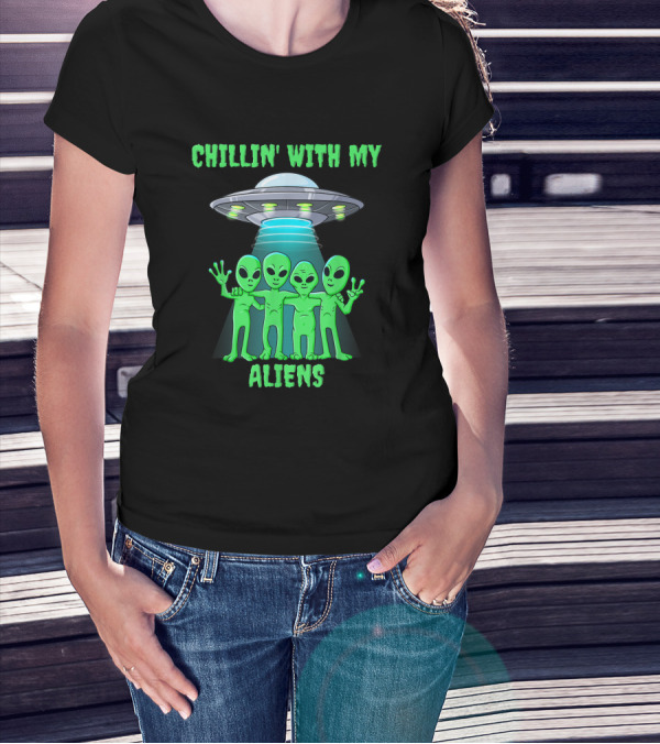 CHILLIN' WITH MY ALIENS UFO FRIENDS T-Shirt