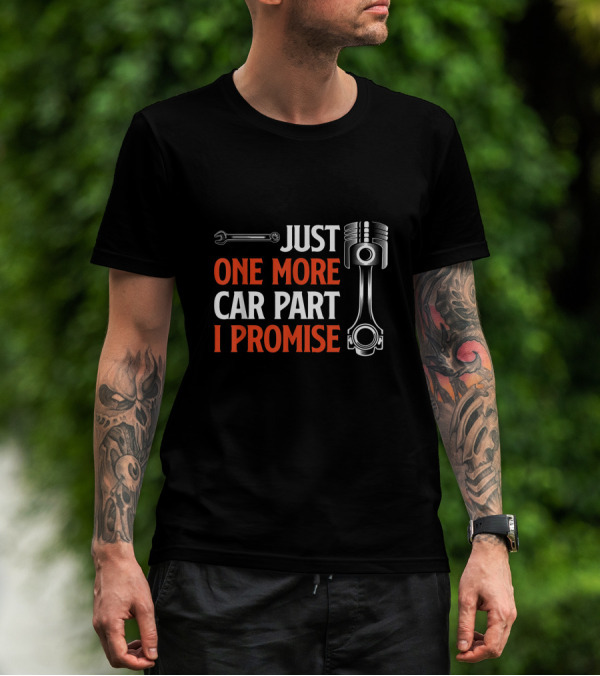 Just One More Car Part I Promise Wrench Piston Enthusiast T-Shirt