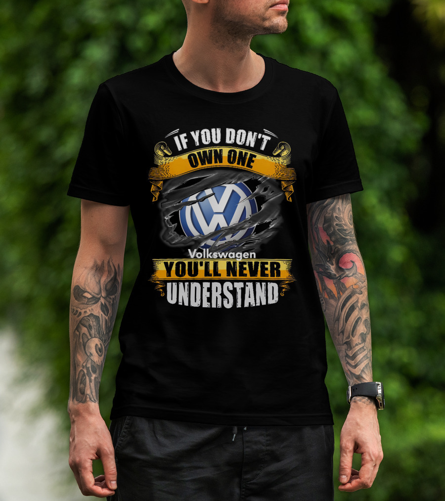 If You Don't Own One Volkswagen You'll Never Understand T-Shirt