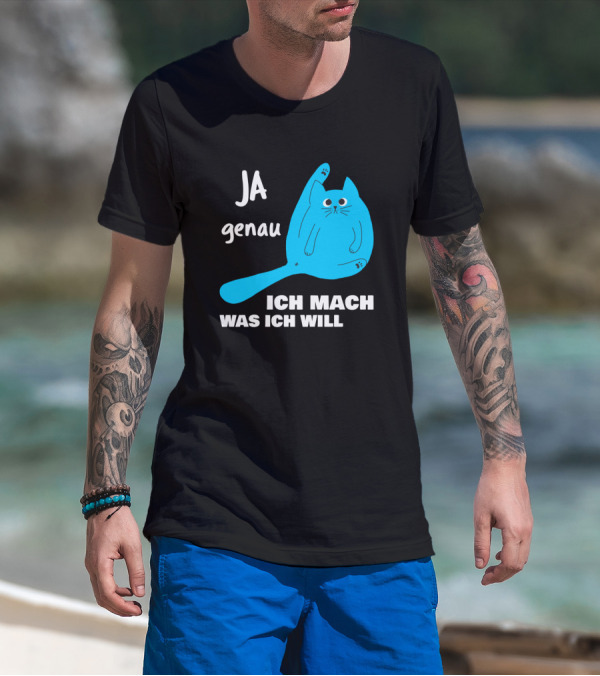 Ja Genau Ich Mach Was Ich Will Lustige Blaue Katze T-Shirt