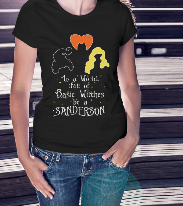 In A World Full Of Basic Witches Be A Sanderson 3 Witches T-Shirt