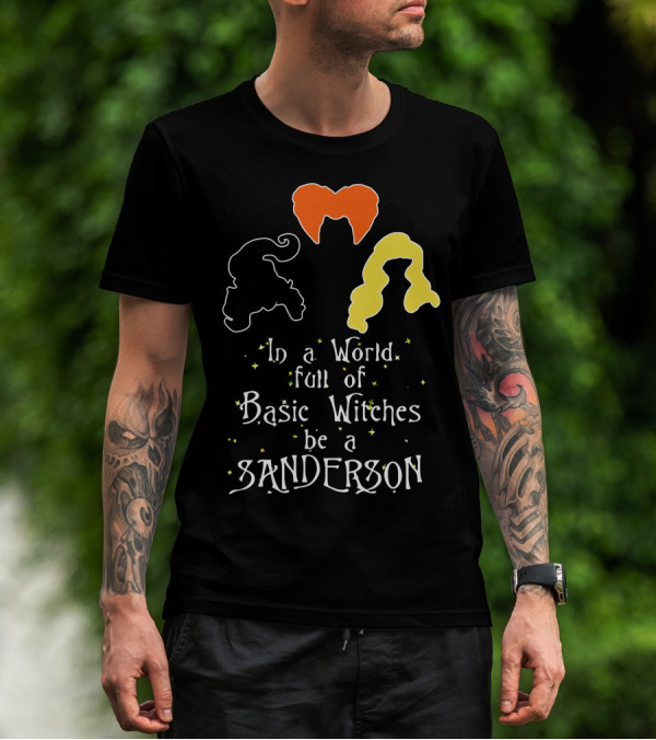 In A World Full Of Basic Witches Be A Sanderson 3 Witches T-Shirt