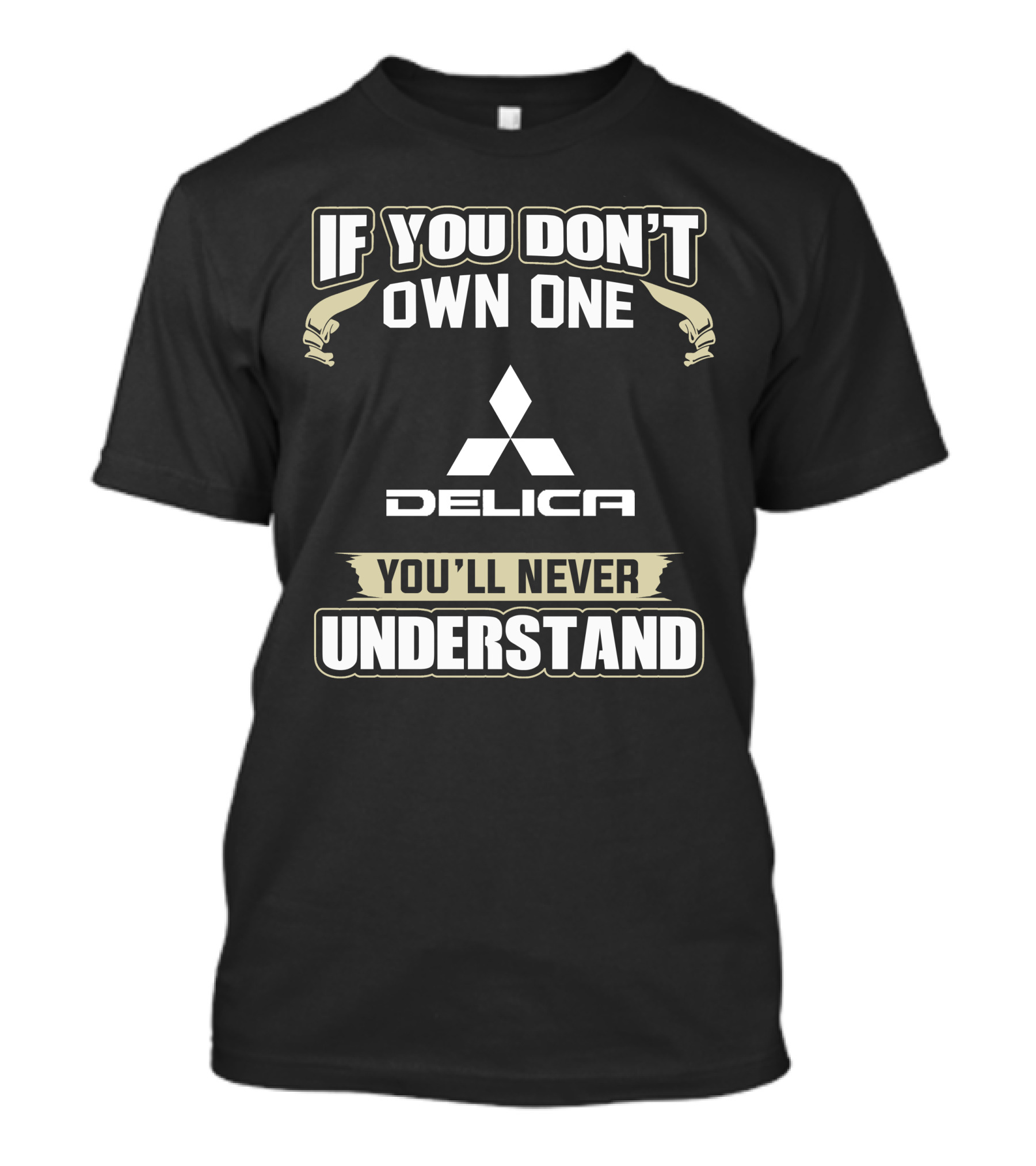 If You Don't Own One Delica You'll Never Understand T-Shirt