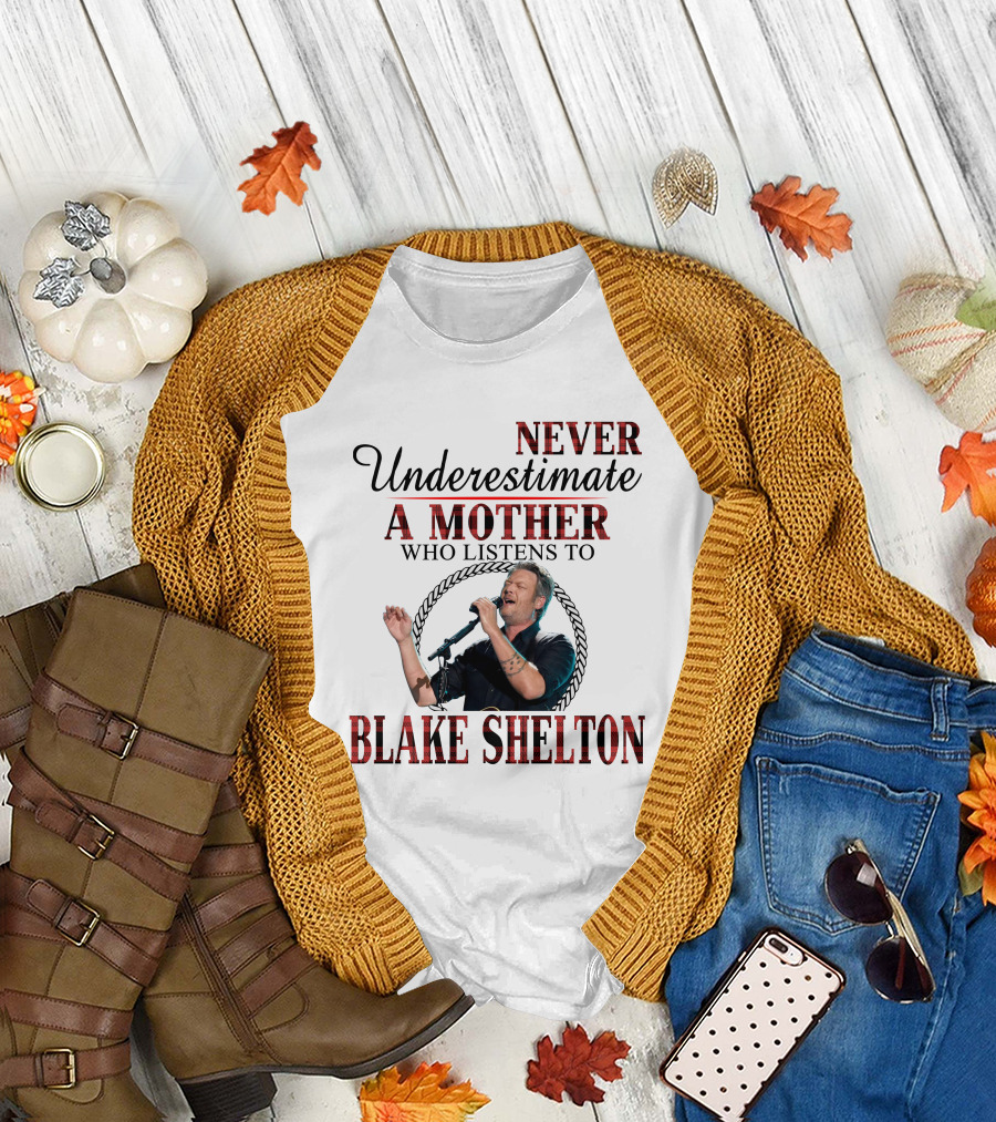 Never Underestimate a Mother Who Listens to Blake Shelton T-Shirt