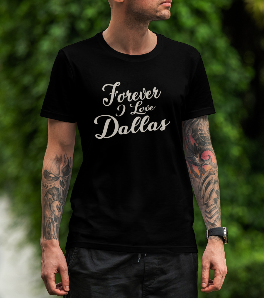 Forever I Love Dallas T-Shirt