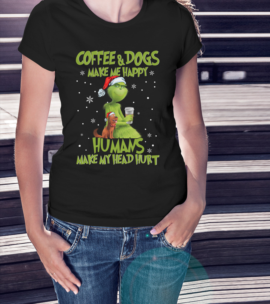 Grinch Coffee And Dogs Make Me Happy Humans Make My Head Hurt T-Shirt