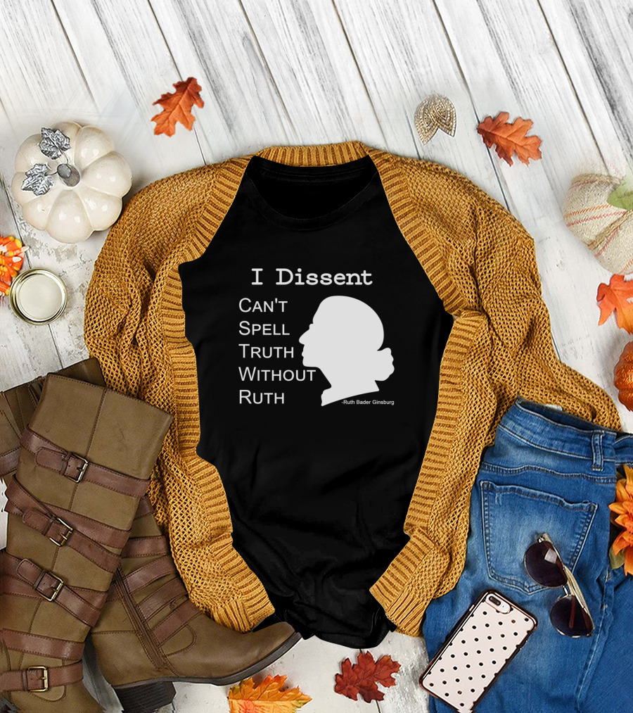 I Dissent Can't Spell Truth Without Ruth Bader Ginsburg T-Shirt