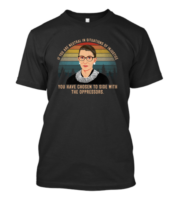 If You Are Neutral In Situations Of Injustice You Have Chosen To Side With The Oppressors Iconic Justice Advocate With Glasses And Lace Collar Vintage Sunset T-Shirt