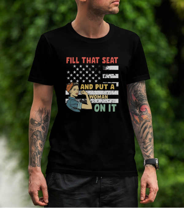 FILL THAT SEAT AND PUT A WOMAN ON IT American Flag Rosie Pose T-Shirt