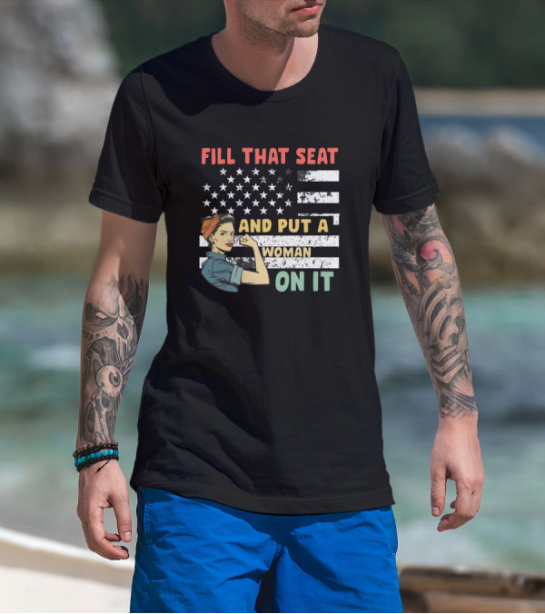 FILL THAT SEAT AND PUT A WOMAN ON IT American Flag Rosie Pose T-Shirt